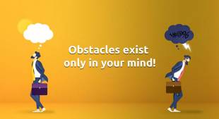 Obstacles exist only in your mind!
